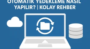 Otomatik Yedekleme Nasıl Yapılır? | Kolay Rehber