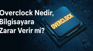Overclock Nedir, Bilgisayara Zarar Verir mi? Overclock Nedir, Bilgisayara Zarar Verir mi?