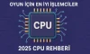 Oyun İçin En İyi İşlemciler | 2025 CPU Rehberi Oyun İçin En İyi İşlemciler | 2025 CPU Rehberi