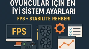 Oyuncular İçin En İyi Sistem Ayarları | FPS + Stabilite Rehberi