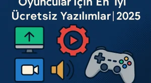 Oyuncular İçin En İyi Ücretsiz Yazılımlar | 2025