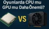 Oyunlarda CPU mu GPU mu Daha Önemli? | Performans Analizi Oyunlarda CPU mu GPU mu Daha Önemli? | Performans Analizi