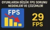 Oyunlarda Düşük FPS Sorunu | Nedenleri ve Çözümleri Oyunlarda Düşük FPS Sorunu | Nedenleri ve Çözümleri