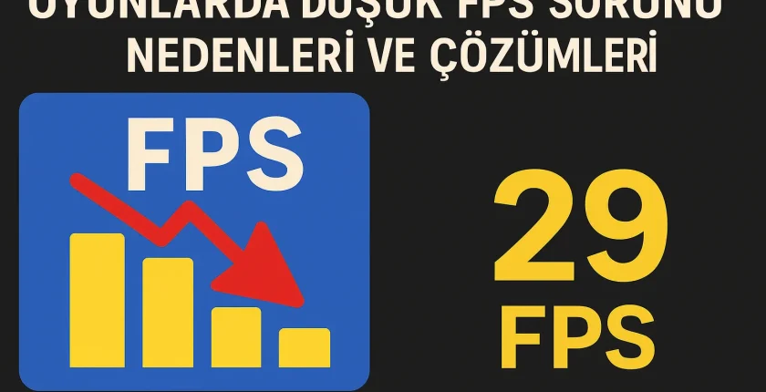 Oyunlarda Düşük FPS Sorunu | Nedenleri ve Çözümleri Oyunlarda Düşük FPS Sorunu | Nedenleri ve Çözümleri