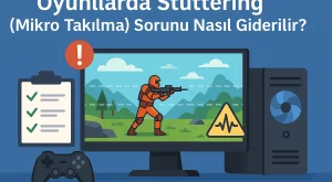 Oyunlarda Stuttering (Mikro Takılma) Sorunu Nasıl Giderilir?