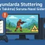 Oyunlarda Stuttering (Mikro Takılma) Sorunu Nasıl Giderilir?