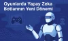 Oyunlarda Yapay Zeka Botlarının Yeni Dönemi