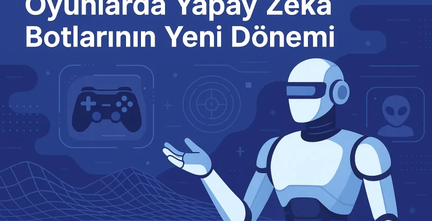 Oyunlarda Yapay Zeka Botlarının Yeni Dönemi