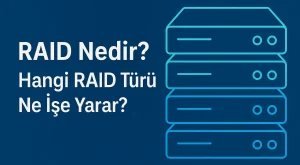 RAID Nedir? Hangi RAID Türü Ne İşe Yarar?