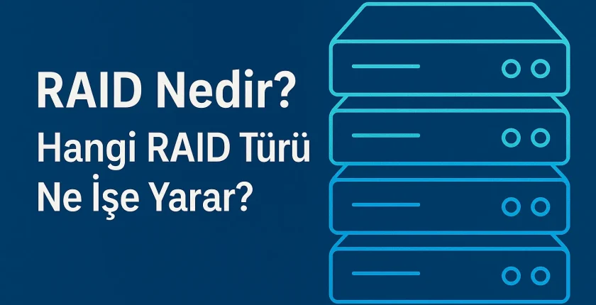 RAID Nedir? Hangi RAID Türü Ne İşe Yarar?