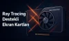 Ray Tracing Destekli Ekran Kartları | 2025 Rehberi Ray Tracing Destekli Ekran Kartları | 2025 Rehberi