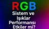 RGB Sistem ve Işıklar Performansı Etkiler mi? | Detaylı Rehber