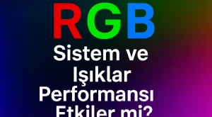 RGB Sistem ve Işıklar Performansı Etkiler mi? | Detaylı Rehber RGB Sistem ve Işıklar Performansı Etkiler mi? | Detaylı Rehber