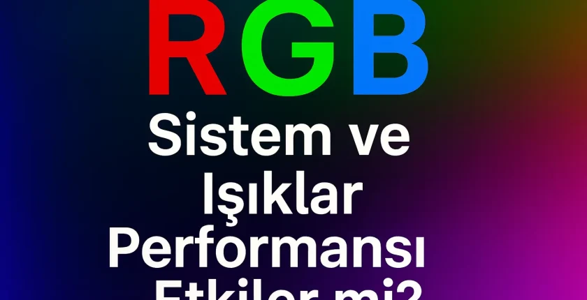 RGB Sistem ve Işıklar Performansı Etkiler mi? | Detaylı Rehber RGB Sistem ve Işıklar Performansı Etkiler mi? | Detaylı Rehber