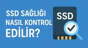 SSD Sağlığı Nasıl Kontrol Edilir? | Rehber SSD Sağlığı Nasıl Kontrol Edilir? | Rehber