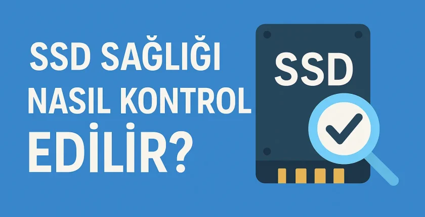 SSD Sağlığı Nasıl Kontrol Edilir? | Rehber