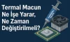 Termal Macun Ne İşe Yarar, Ne Zaman Değiştirilmeli?