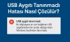 USB Aygıtı Tanınmadı Hatası Nasıl Çözülür?
