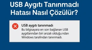 USB Aygıtı Tanınmadı Hatası Nasıl Çözülür?