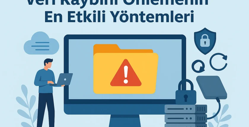 Veri Kaybını Önlemenin En Etkili Yöntemleri