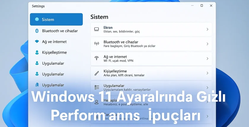 Windows 11 Ayarlarında Gizli Performans İpuçları Windows 11 Ayarlarında Gizli Performans İpuçları