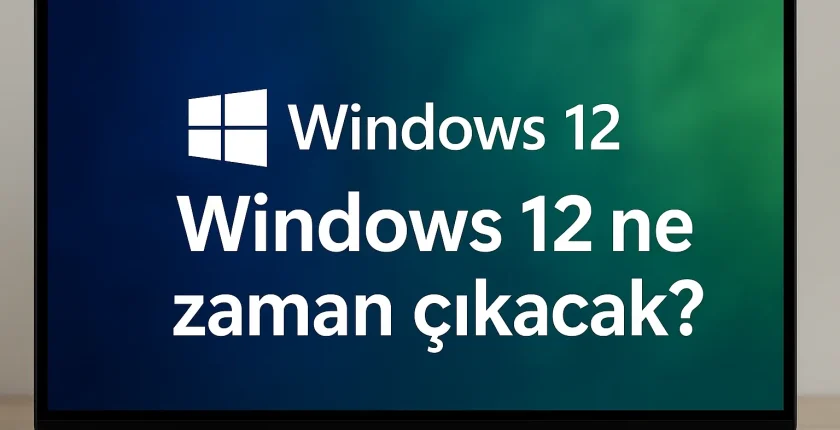 Windows 12 Ne Zaman Çıkacak? Tüm Bilinenler Windows 12 Ne Zaman Çıkacak? Tüm Bilinenler
