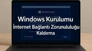 Windows Kurulumu İnternet Bağlantı Zorunluluğu Kaldırma