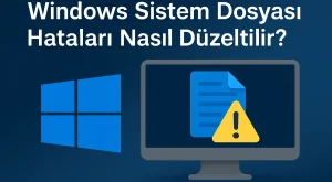 Windows Sistem Dosyası Hataları Nasıl Düzeltilir? Windows Sistem Dosyası Hataları Nasıl Düzeltilir?