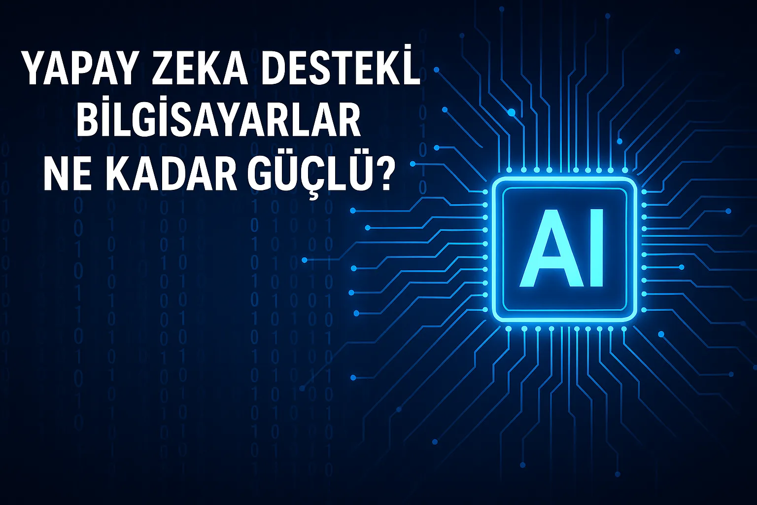 Yapay Zeka Destekli Bilgisayarlar Ne Kadar Güçlü? | BlogEres - Genel Blog